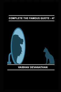 Complete The Famous Quote - 47