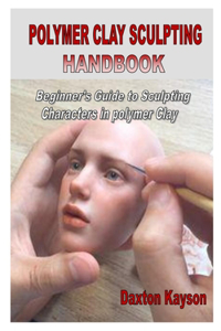 Polymer Clay Sculpting Handbook