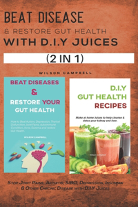 Beat Disease & Restore Gut Health with D.I.Y Juices