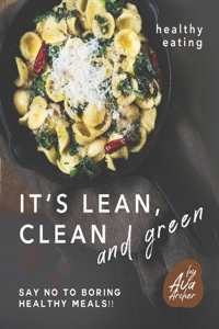 Healthy Eating - It's Lean, Clean and Green