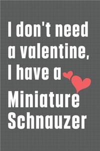 I don't need a valentine, I have a Miniature Schnauzer