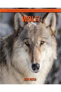 Wolf! An Educational Children's Book about Wolf with Fun Facts