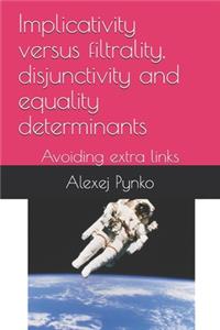 Implicativity versus filtrality, disjunctivity and equality determinants