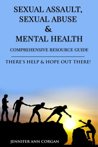 Sexual Assault, Sexual Abuse & Mental Health Comprehensive Resource Guide