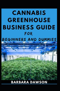 Cannabis Greenhouse Business Guide For Beginners And Dummies