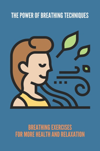 The Power Of Breathing Techniques
