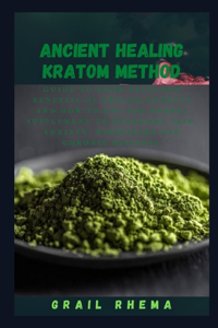 Ancient Healing Kratom Method