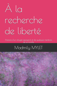 À la recherche de liberté: L'histoire d'un réfugié espagnol et de quelques membres de sa famille