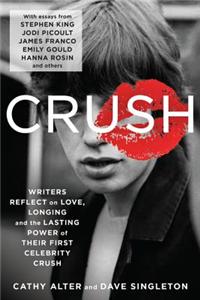 Crush: Writers Reflect on Love, Longing and the Power of Their First Celebrity Crush