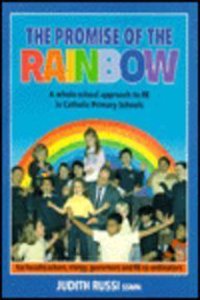 The Promise of the Rainbow: Whole-school Approach to RE in Catholic Primary Schools for Head Teachers, Clergy, Governors and RE Co-ordinators