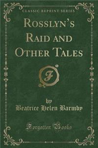 Rosslyn's Raid and Other Tales (Classic Reprint)