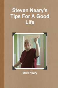 Steven Neary's Tips for a Good Life