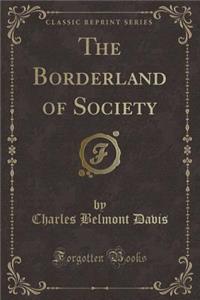 The Borderland of Society (Classic Reprint)