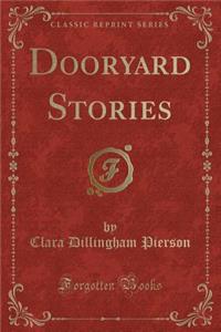 Dooryard Stories (Classic Reprint)