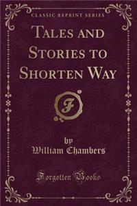 Tales and Stories to Shorten Way (Classic Reprint)