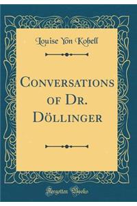 Conversations of Dr. Dï¿½llinger (Classic Reprint)