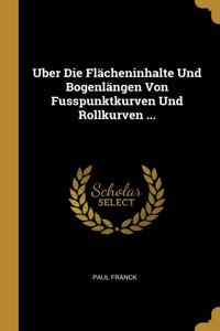 Uber Die Flächeninhalte Und Bogenlängen Von Fusspunktkurven Und Rollkurven ...