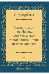 Catalogue of the Hebrew and Samaritan Manuscripts in the British Museum, Vol. 1 (Classic Reprint)