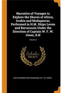 Narrative of Voyages to Explore the Shores of Africa, Arabia and Madagascar, Performed in H.M. Ships Leven and Barracouta Under the Direction of Captain W. F. W. Owen, R.N; Volume 2