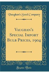 Vaughan's Special Import Bulb Prices, 1904 (Classic Reprint)