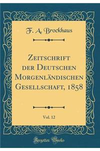Zeitschrift der Deutschen Morgenländischen Gesellschaft, 1858, Vol. 12 (Classic Reprint)