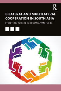 Bilateral and Multilateral Cooperation in South Asia