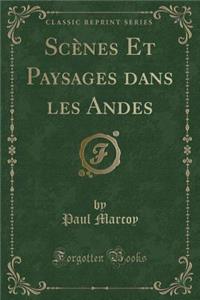 ScÃ¨nes Et Paysages Dans Les Andes (Classic Reprint)