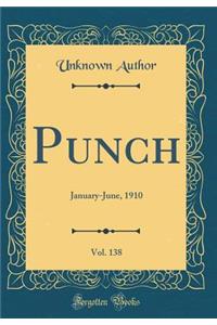 Punch, Vol. 138: January-June, 1910 (Classic Reprint)