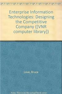 Enterprise Information Technologies: Designing the Competitive Company