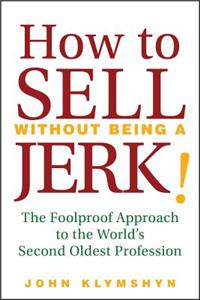 How to Sell Without Being a Jerk!