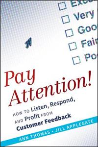 Pay Attention!: How to Listen, Respond, and Profit from Customer Feedback