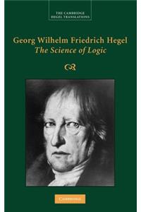 Georg Wilhelm Friedrich Hegel: The Science of Logic