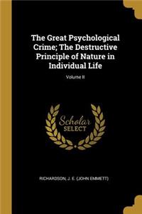 The Great Psychological Crime; The Destructive Principle of Nature in Individual Life; Volume II