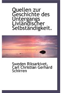 Quellen Zur Geschichte Des Untergangs Livlacndischer Selbstacndigkeit.