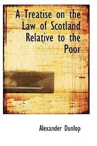A Treatise on the Law of Scotland Relative to the Poor