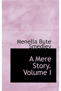 A Mere Story. Volume I