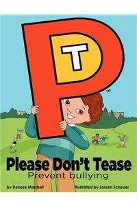 Please Don't Tease: Prevent Bullying