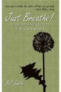 Just Breathe! Inspirational Quotes For Caregivers