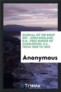 Diurnal of the Right Rev. John England, D.D.: First Bishop of Charleston, S.C. from 1820 to 1823: First Bishop of Charleston, S.C. from 1820 to 1823