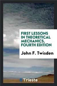 First Lessons in Theoretical Mechanics