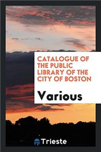 Catalogue of the Public Library of the City of Boston