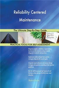 Reliability Centered Maintenance The Ultimate Step-By-Step Guide