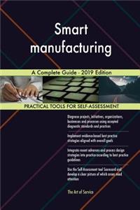 Smart manufacturing A Complete Guide - 2019 Edition