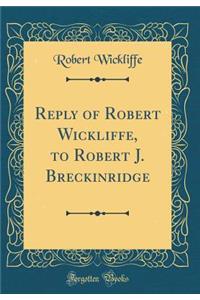 Reply of Robert Wickliffe, to Robert J. Breckinridge (Classic Reprint)