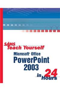 Sams Teach Yourself Microsoft Office PowerPoint 2003 in 24 Hours