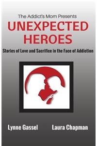 The Addict's Mom Presents UNEXPECTED HEROES