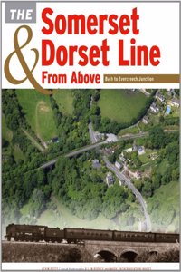 The Somerset & Dorset Line From Above: Bath to Evercreech Junction