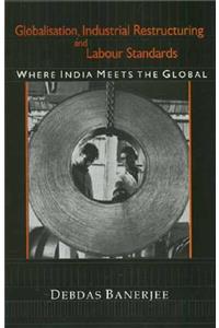 Globalisation, Industrial Restructuring and Labour Standards: Where India Meets the Global