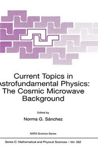 Current Topics in Astrofundamental Physics: The Cosmic Microwave Background