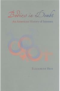 Bodies in Doubt: An American History of Intersex